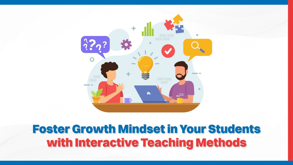 Foster Growth Mindset in Your Students with Interactive Teaching Methods