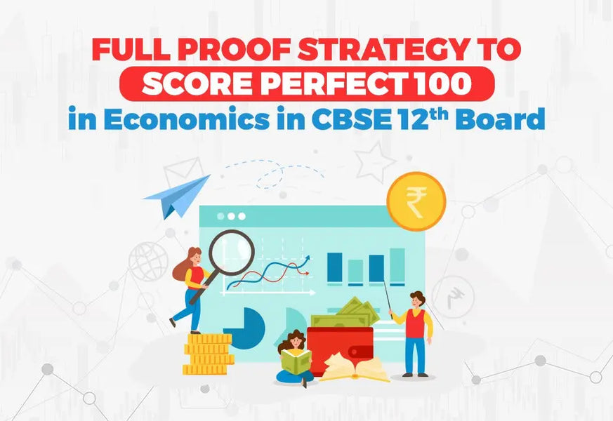 Full Proof Strategy to Score Perfect 100 in Class 12 Economics Board exam