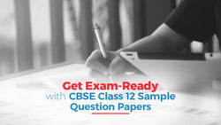 Get Exam-Ready with CBSE Class 12 Sample Question Papers