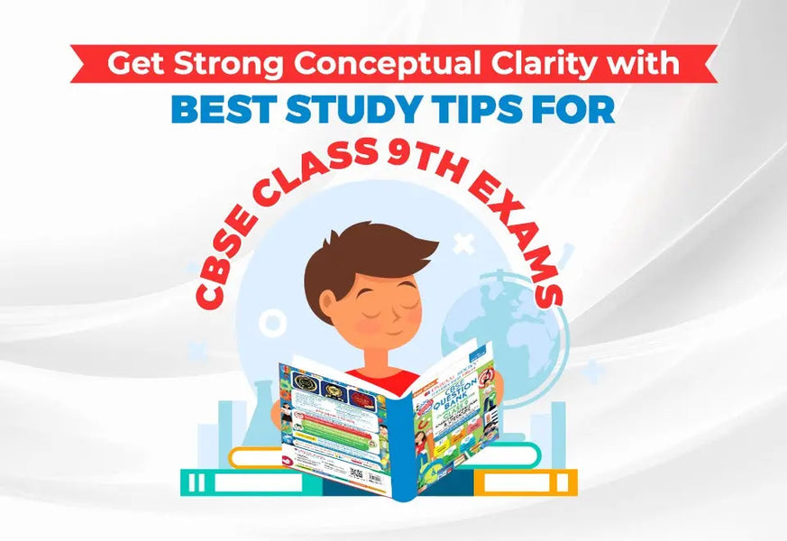 Get Strong Conceptual Clarity with Best Study Tips for CBSE Class 9th Exams