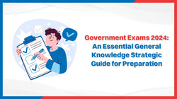 Government Exams 2024: An Essential General Knowledge Strategic Guide for Preparation