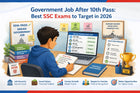 Government Job After 10th Pass: Best SSC Exams to Target in 2026