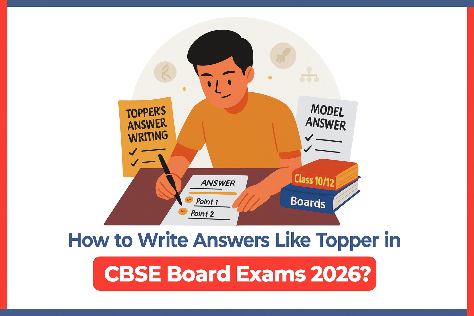 How to Write Answers Like a Topper in CBSE Board Exams 2026?