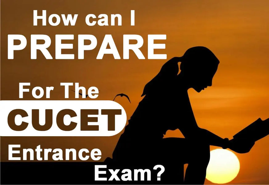 HOW CAN I PREPARE FOR THE CUCET ENTRANCE EXAM?