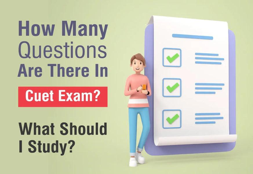 HOW MANY QUESTIONS ARE THERE IN THE CUET EXAM? - A COMPLETE STUDY GUIDE