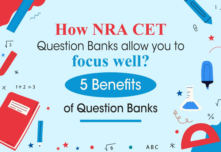 HOW NRA CET QUESTION BANKS ALLOW YOU TO FOCUS WELL? 5 BENEFITS OF QUESTION BANKS TO SCORE WELL FOR IBPS, RRB & SSC.