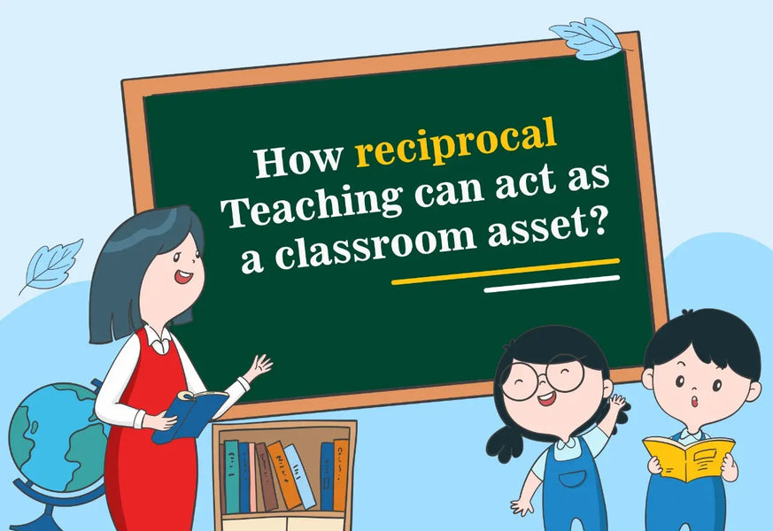 HOW RECIPROCAL TEACHING CAN ACT AS A CLASSROOM ASSET?
