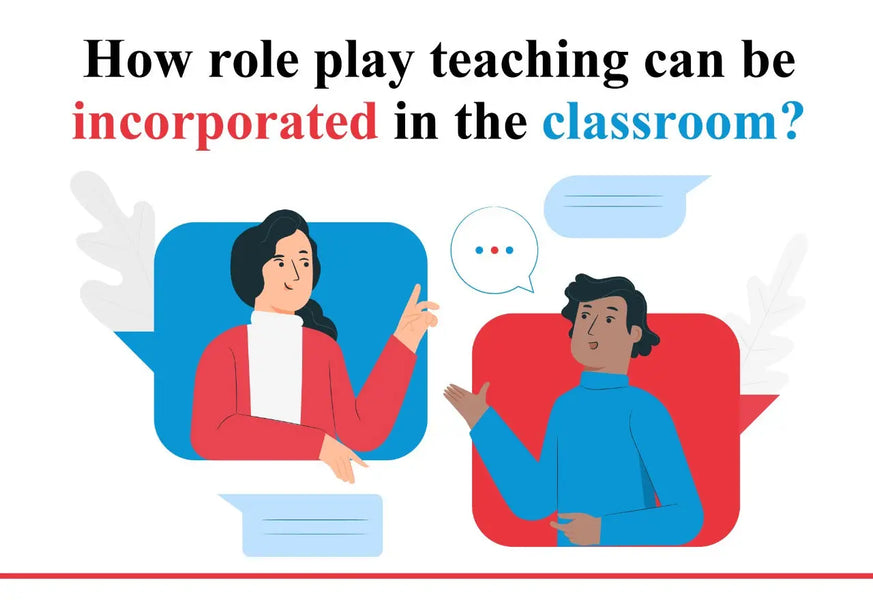 HOW ROLE PLAY TEACHING CAN BE INCORPORATED IN THE CLASSROOM?