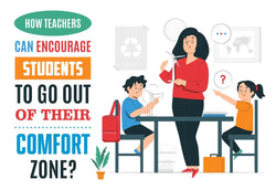 HOW TEACHERS CAN ENCOURAGE STUDENTS TO GO OUT OF THEIR COMFORT ZONE?