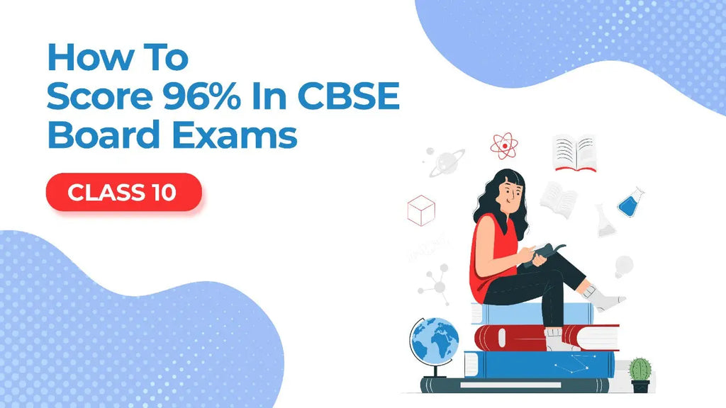 HOW TO SCORE 96% IN CBSE CLASS 10 BOARD EXAMS - Oswaal Books and