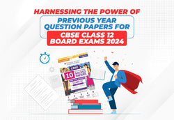 Harnessing the Power of Previous Year Question Papers for CBSE Class 12 Board Exams 2024