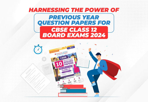 Harnessing the Power of Previous Year Question Papers for CBSE Class 12 Board Exams 2024