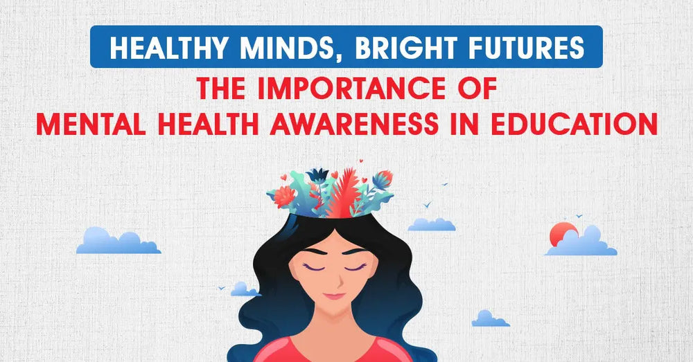 Healthy Minds, Bright Futures: The Importance of Mental Health Awareness in Education