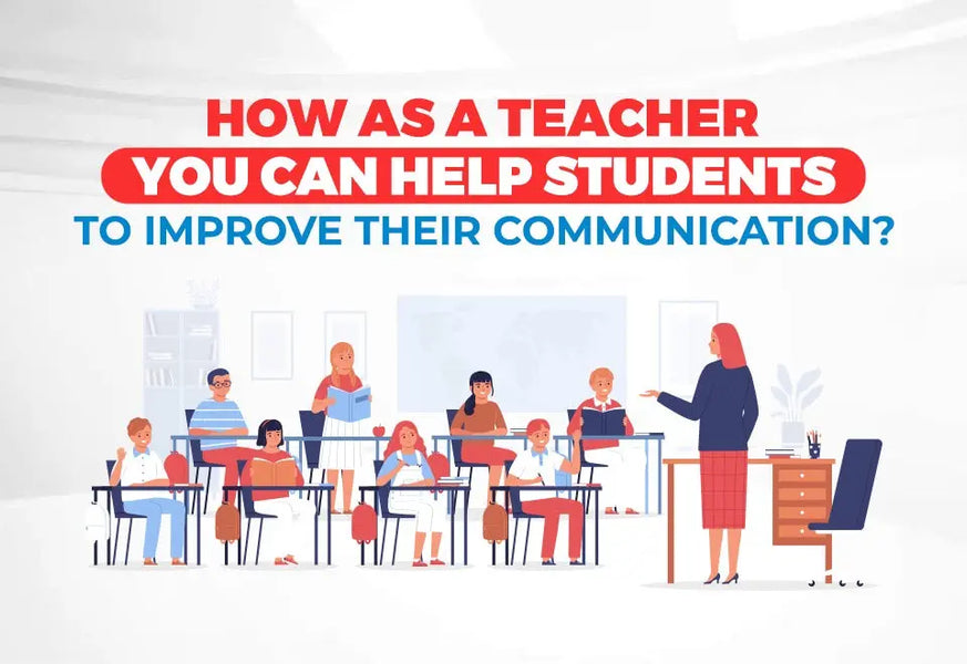 How As A Teacher You Can Help Students To Improve Their Communication ...