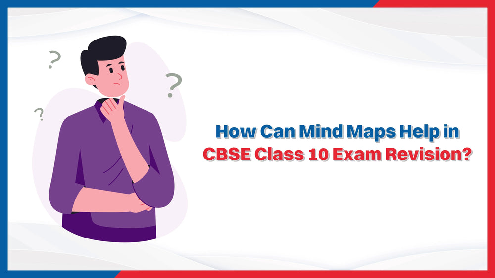 How Can Mind Maps Help in CBSE Class 10 Exam Revision?