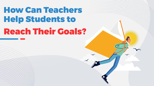How Can Teachers Help Students to Reach Their Goals?