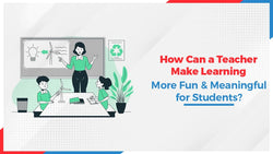 How Can a Teacher Make Learning More Fun and Meaningful for Students? - Oswaal Books and Learning Pvt Ltd