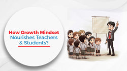 How Does Growth Mindset Nourishes Teachers and Students?