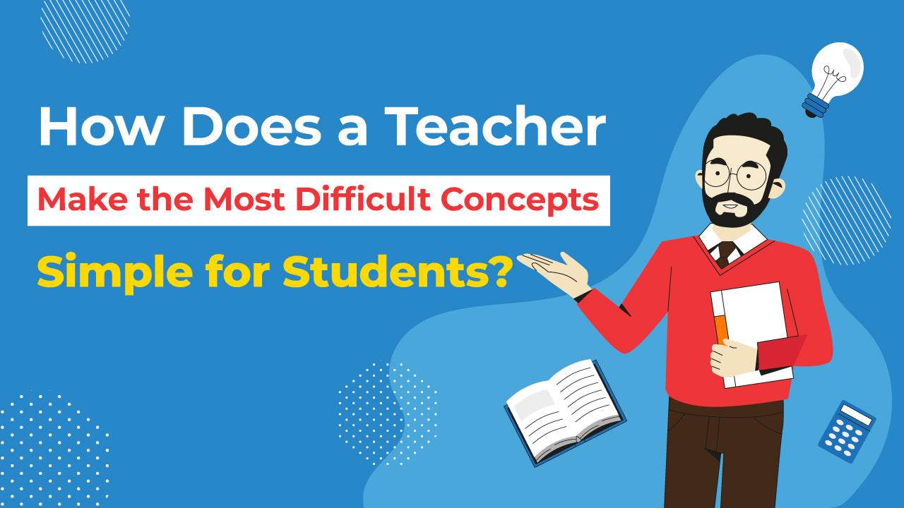 Difficult Concepts for Students Made Simple by Teacher 