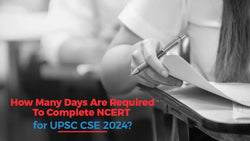 How Many Days are Required to Complete NCERT for UPSC CSE 2024?