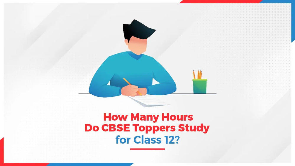 How Many Hours Do CBSE Toppers Study for Class 12?