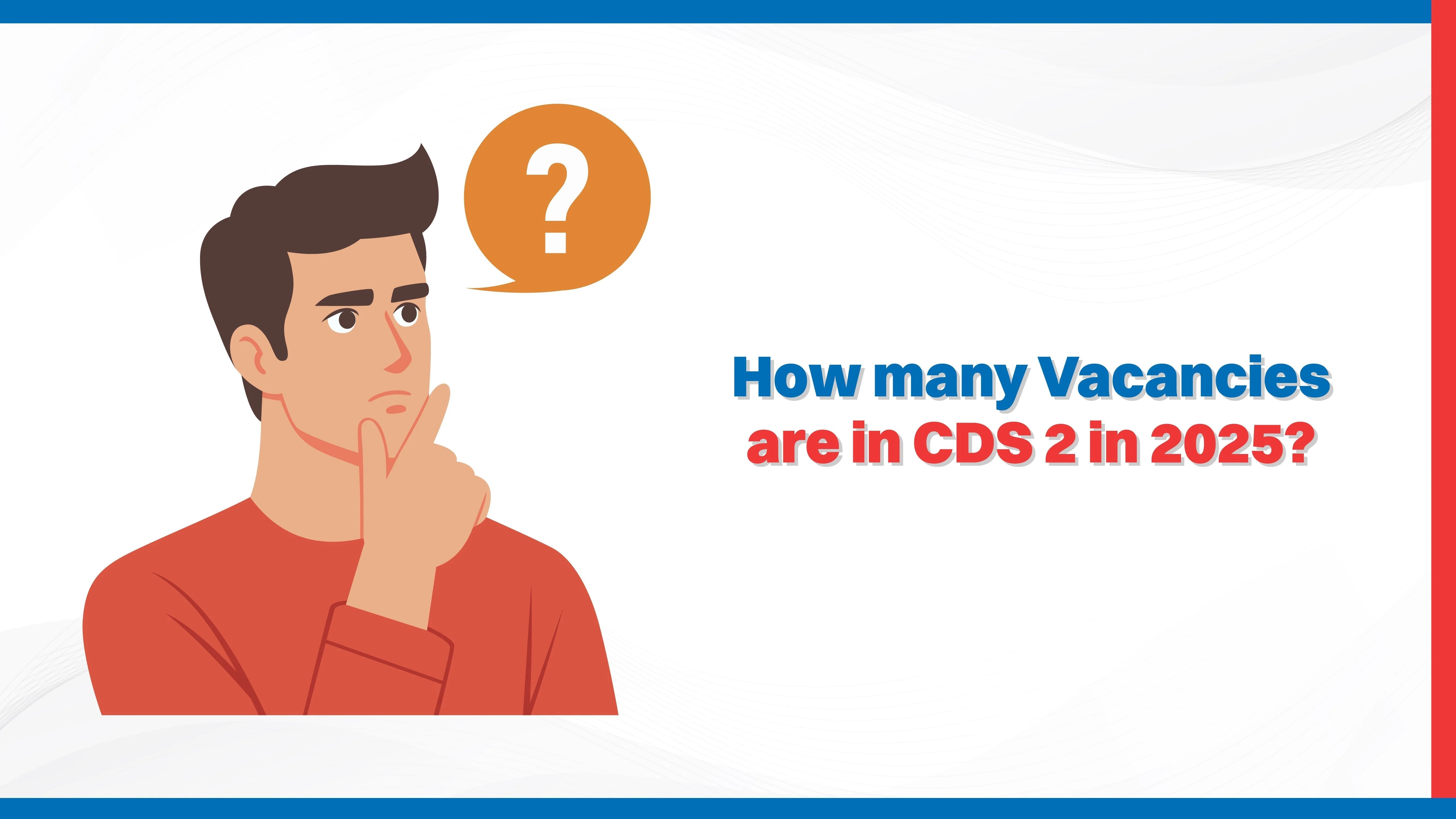How Many Vacancies Are in CDS 2 in 2025?