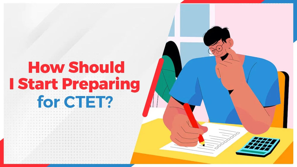 How Should I Start Preparing for CTET?