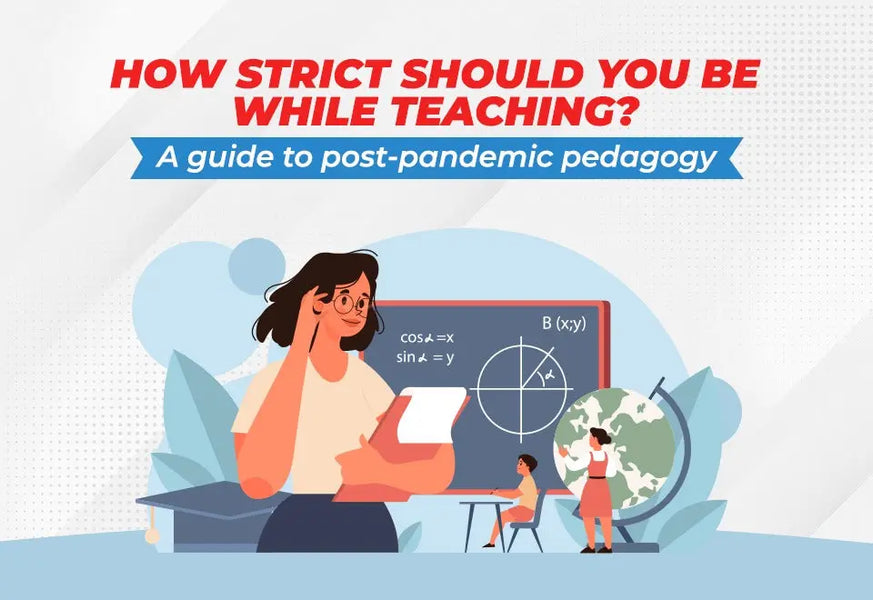 How Strict Should You Be While Teaching? A Guide to Post-Pandemic Pedagogy