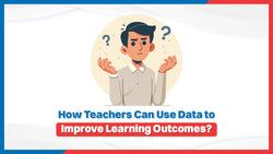 How Teachers Can Use Data to Improve Learning Outcomes?