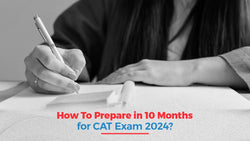 How To Prepare in 10 Months for CAT Exam 2024?