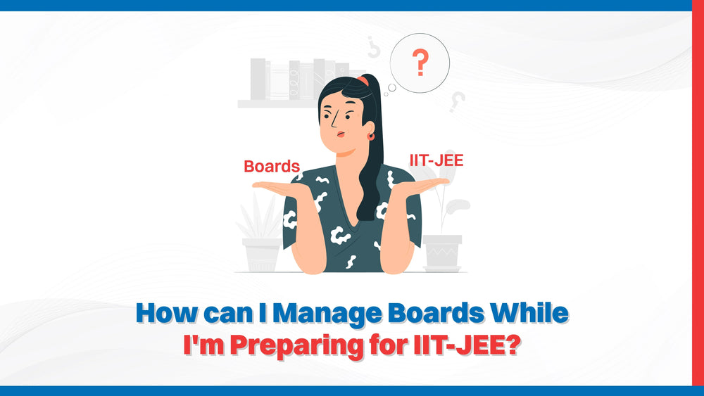 How can I Manage Boards While I'm Preparing for IIT-JEE