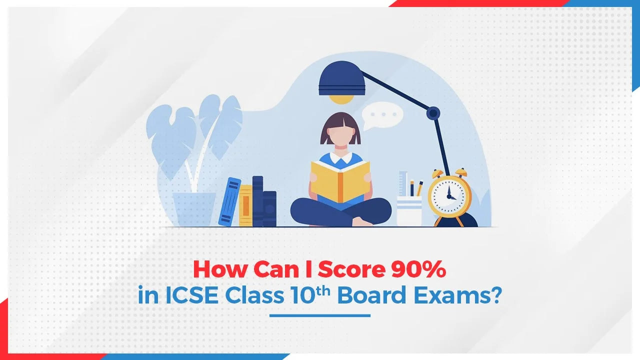 How can I score 90% in ICSE Class 10th Board Exams? - Oswaal Books