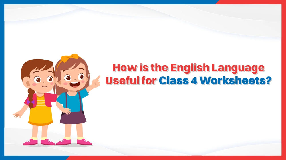 How is the English Language Useful for Class 4 Worksheets?