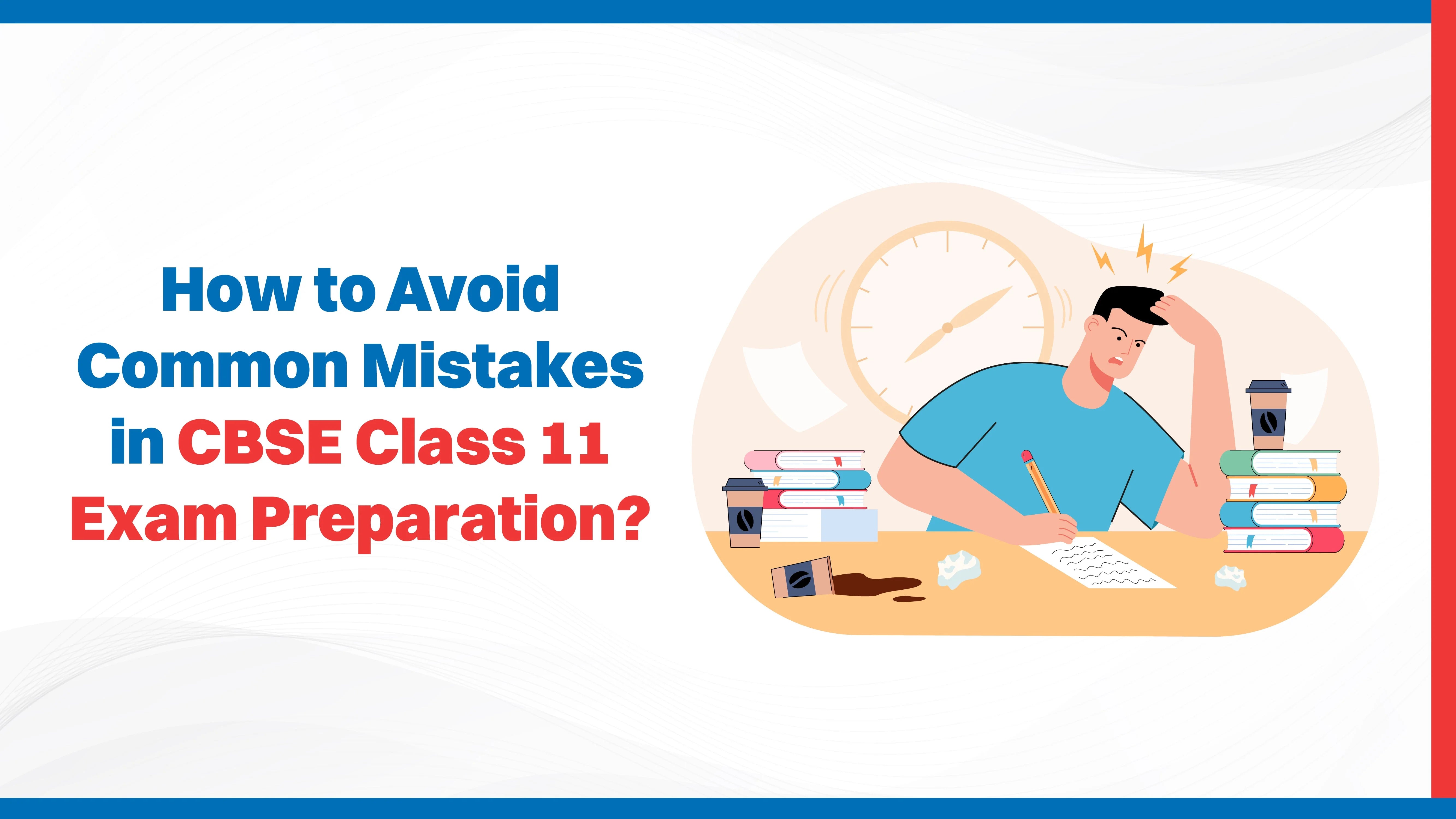 How to Avoid Common Mistakes in CBSE Class 11 Exam Preparation?