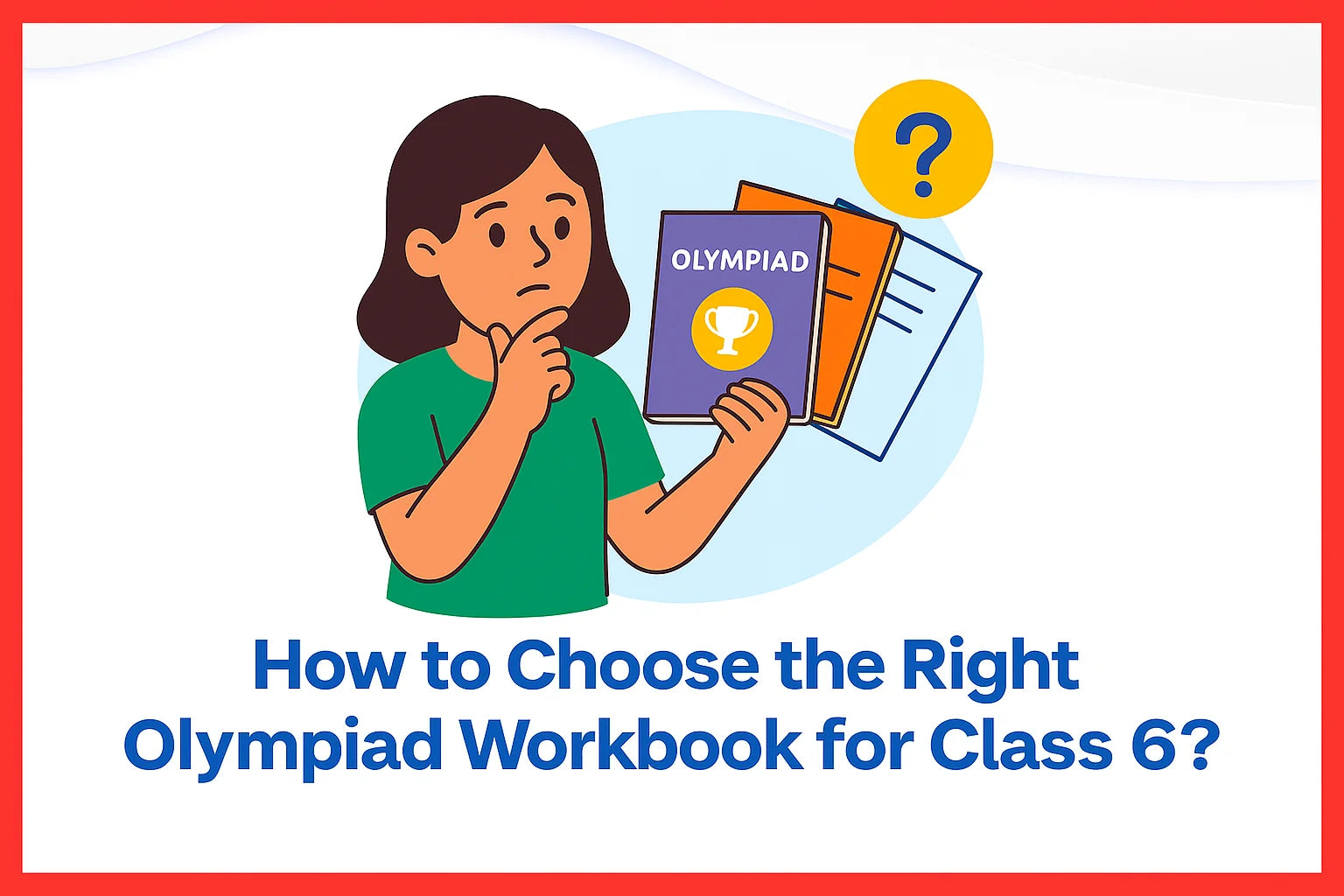 How to Choose the Right Olympiad Workbook for Class 6?
