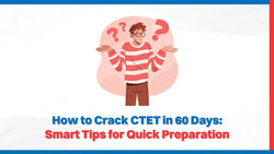 CTET Smart Preparation Tips for 60 Days 