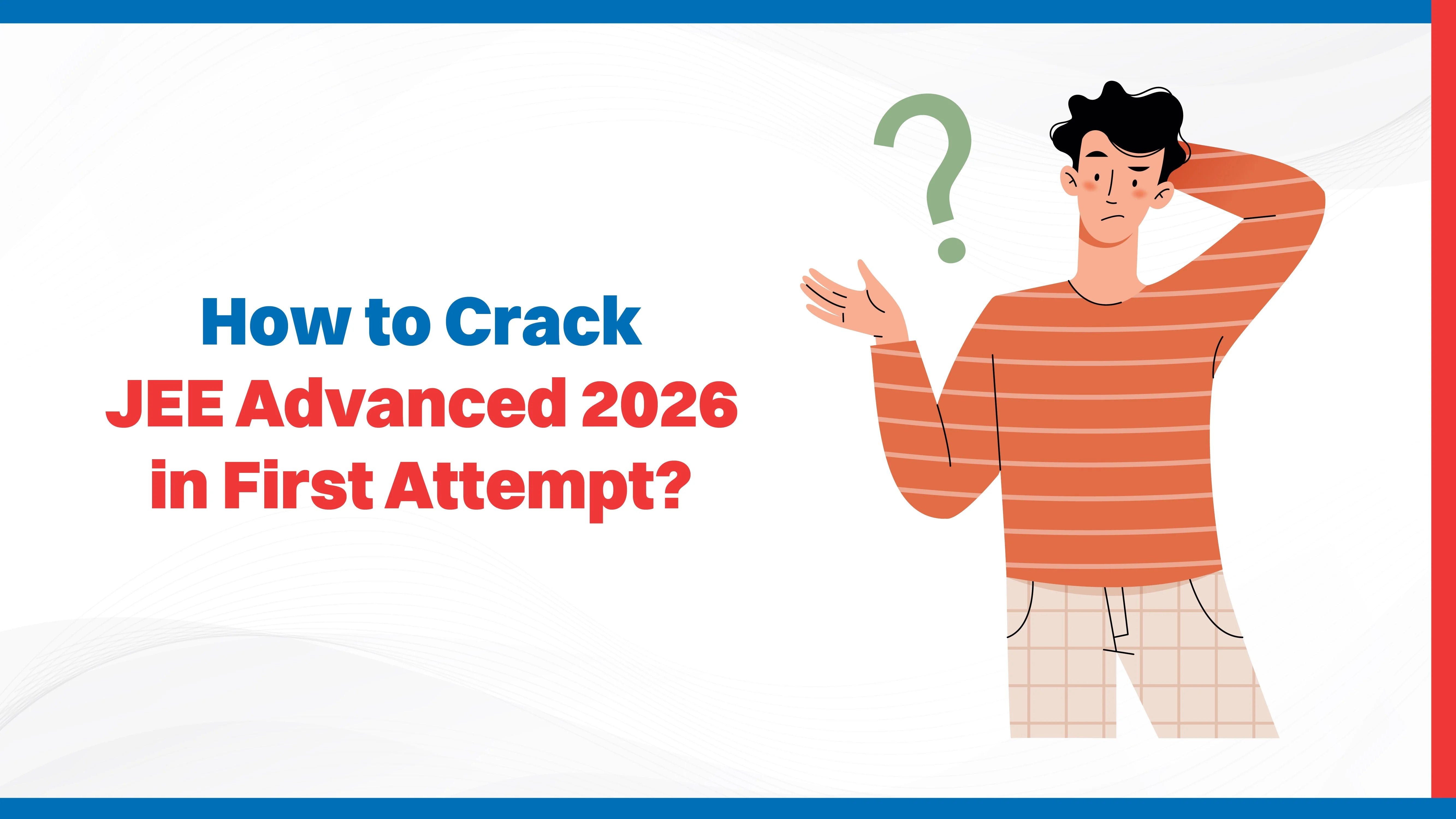 How to Crack JEE Advanced 2026 in First Attempt?