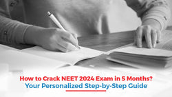 How to Crack NEET 2024 Exam in 5 Months? Your Personalized Step-by-Step Guide