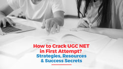 How to Crack UGC NET in First Attempt? Strategies, Resources & Success Secrets