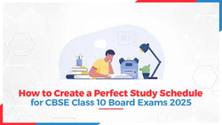 How to Create a Perfect Study Schedule for CBSE Class 10 Board Exams 2025