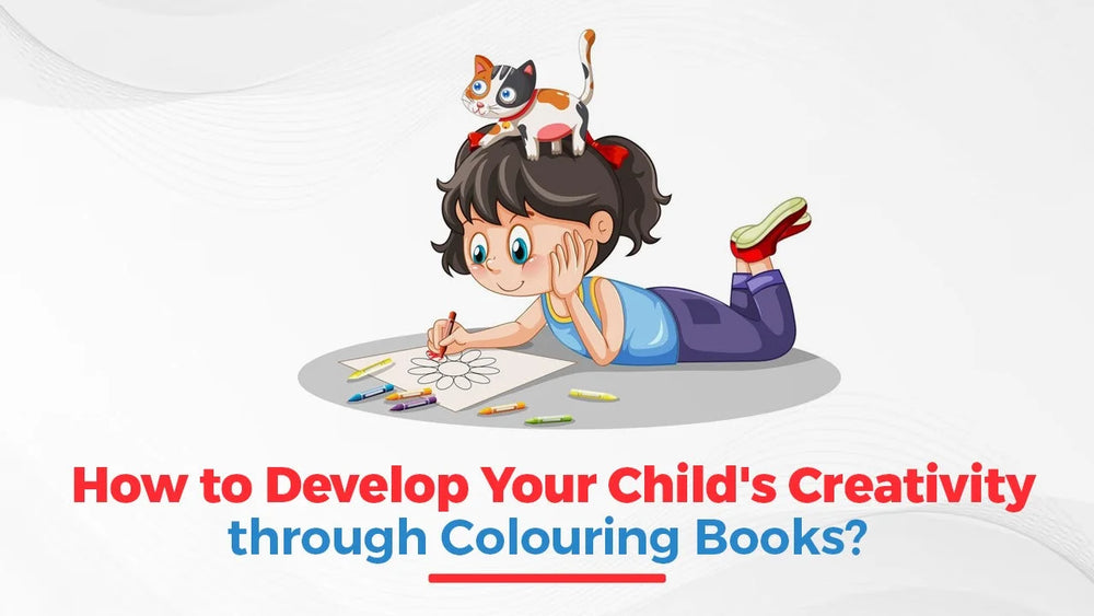 How to Develop Your Child's Creativity through Colouring Books?