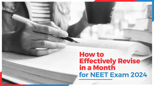 How to Effectively Revise in a Month for NEET Exam 2024?