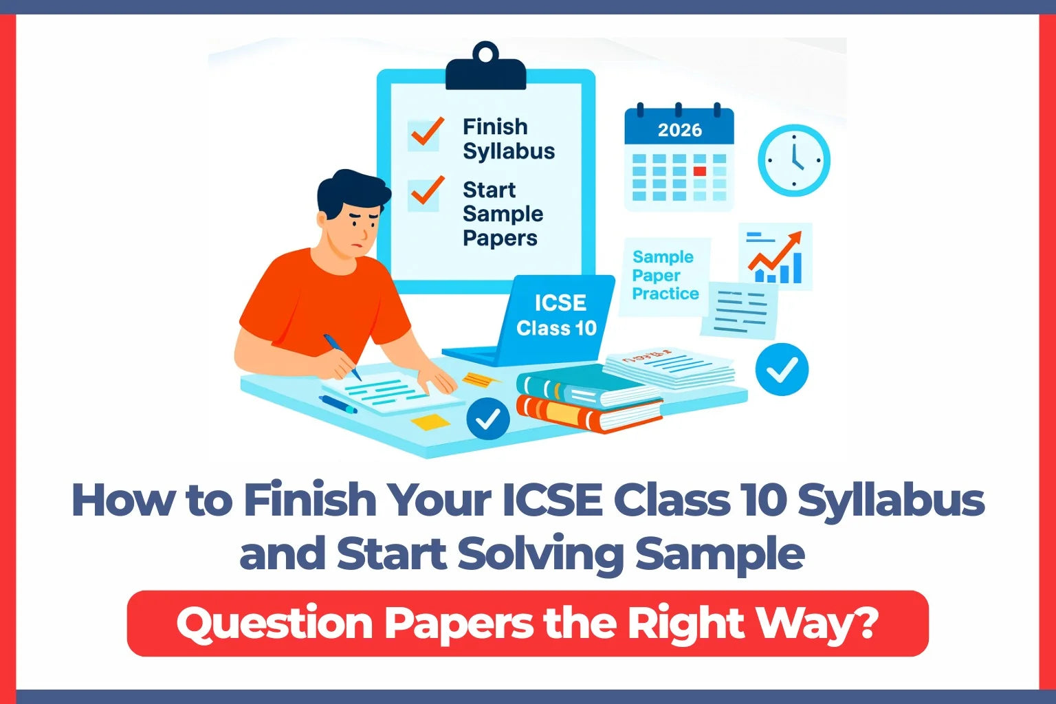 How to Finish Your ICSE Class 10 Syllabus and Start Solving Sample Question Papers the Right Way?