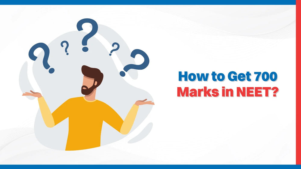 How to Get 700 Marks in NEET?