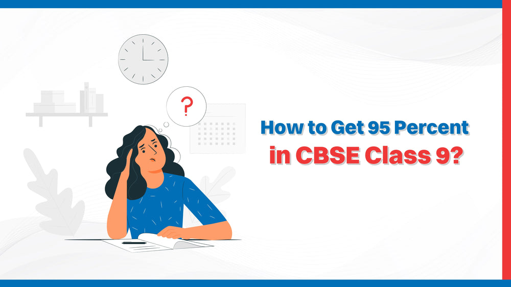 How to Get 95 Percent in CBSE Class 9?
