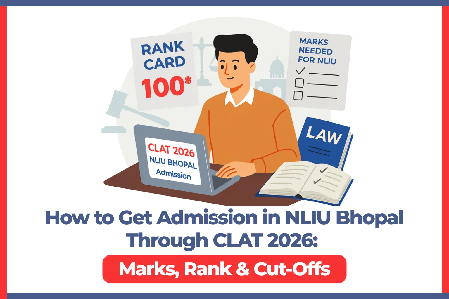 How to Get Admission in NLIU Bhopal Through CLAT 2026: Marks, Rank & Cut-Offs