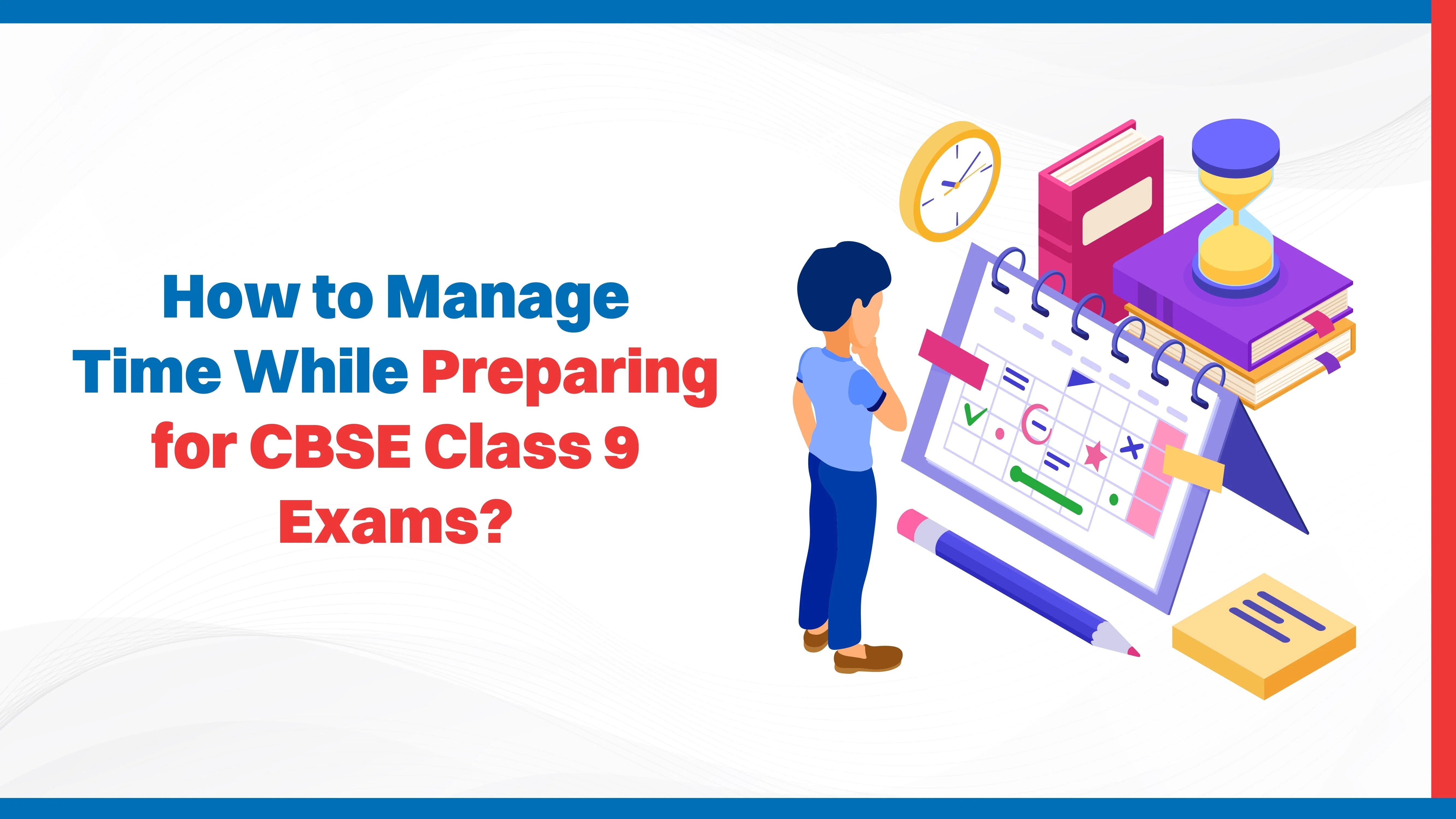 How to Manage Time While Preparing for CBSE Class 9 Exams?