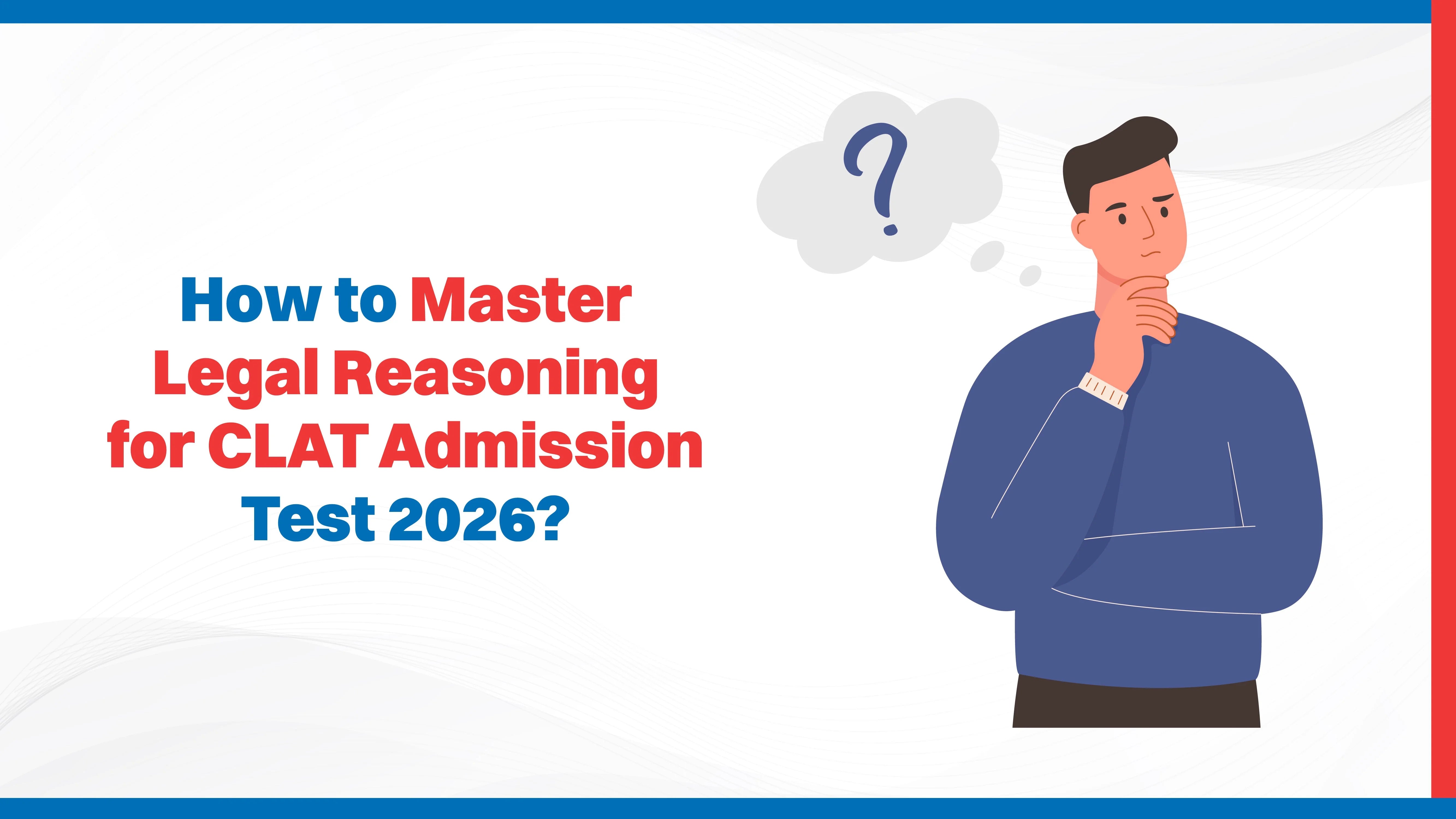 How to Master Legal Reasoning for CLAT Admission Test 2026?