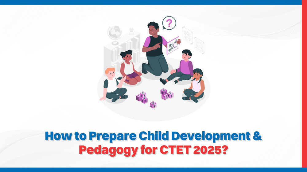 How to Prepare Child Development & Pedagogy for CTET 2025?