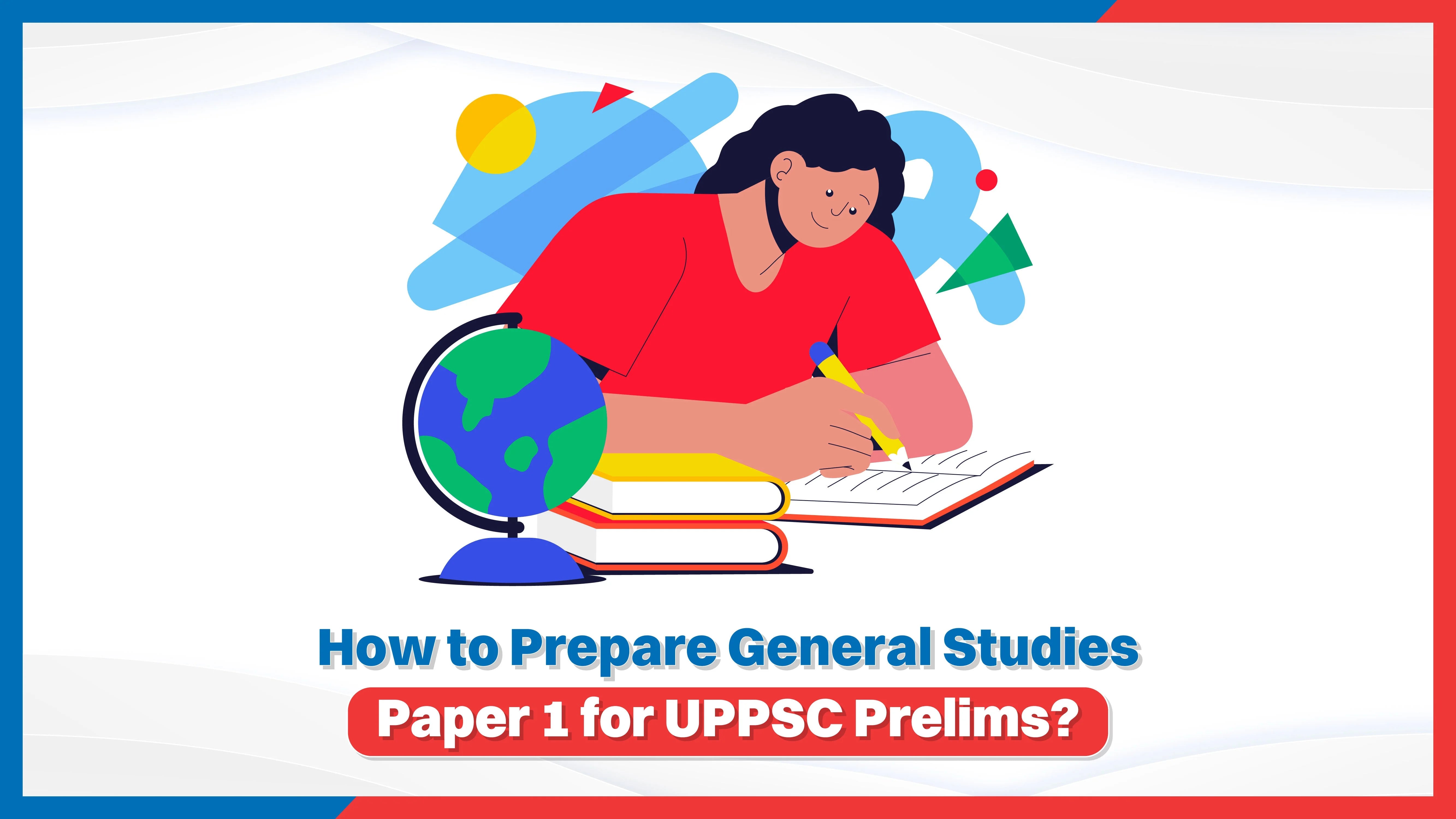How to Prepare General Studies Paper 1 for UPPSC Prelims?